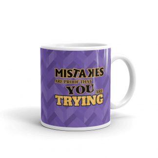 Mistakes Are Proof You Are Trying - Mug