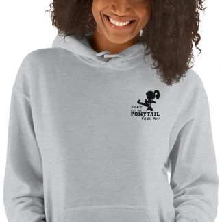 Don't Let the PONYTAIL Fool You - Hooded Sweatshirt